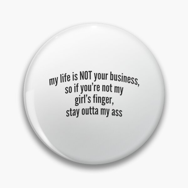 Item preview, My Life Is Not Your Business So If You Are Not My Girl S Finger designed and sold by KristiTaylorArt.