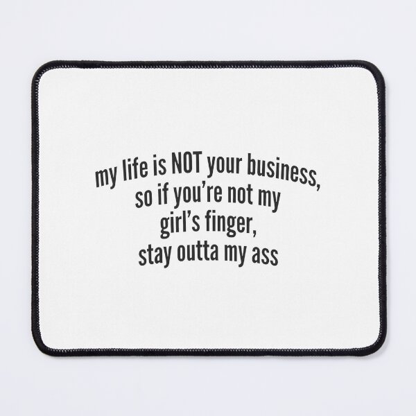 Item preview, My Life Is Not Your Business So If You Are Not My Girl S Finger designed and sold by KristiTaylorArt.