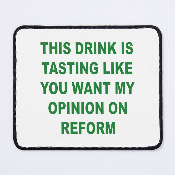 Item preview, This Drink Is Tasting Like You Want My Opinion On Reform designed and sold by TobiasHalley.