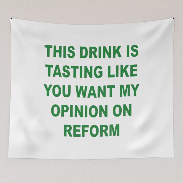 Item preview, This Drink Is Tasting Like You Want My Opinion On Reform designed and sold by TobiasHalley.