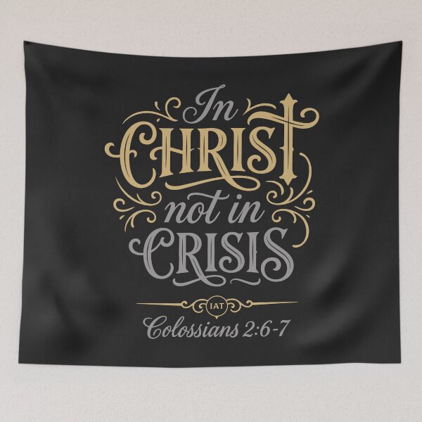 Item preview, In Christ Not In Crisis - Colossians 2:6-7 - Christian Typography designed and sold by IAmsThoughts.