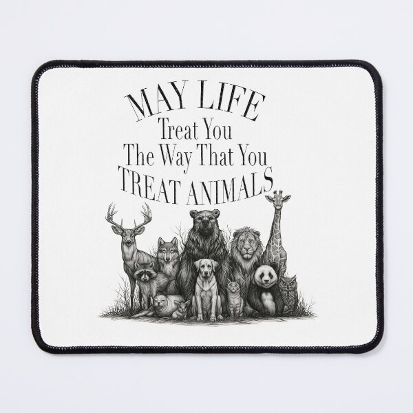 Item preview, May Life Treat You The Way That You Treat Animals designed and sold by TabbyCatXIII.
