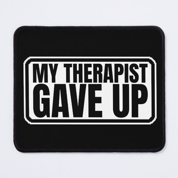 Item preview, My-Therapist-gave-up designed and sold by Dondonmart.