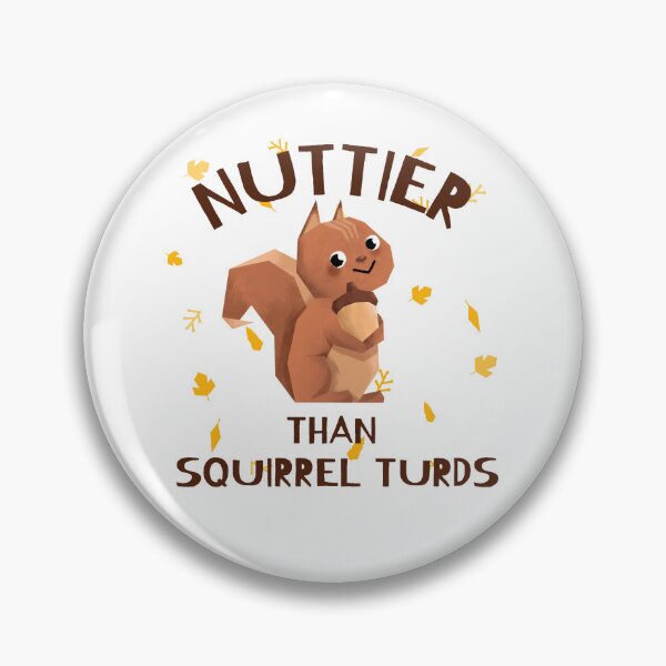 Item preview, Nuttier Than Squirrel Turds designed and sold by piercedgirl13.