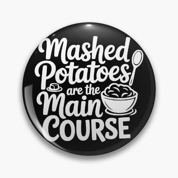 Item preview, Mashed Potatoes Are The Main Course designed and sold by theartfulaspie.