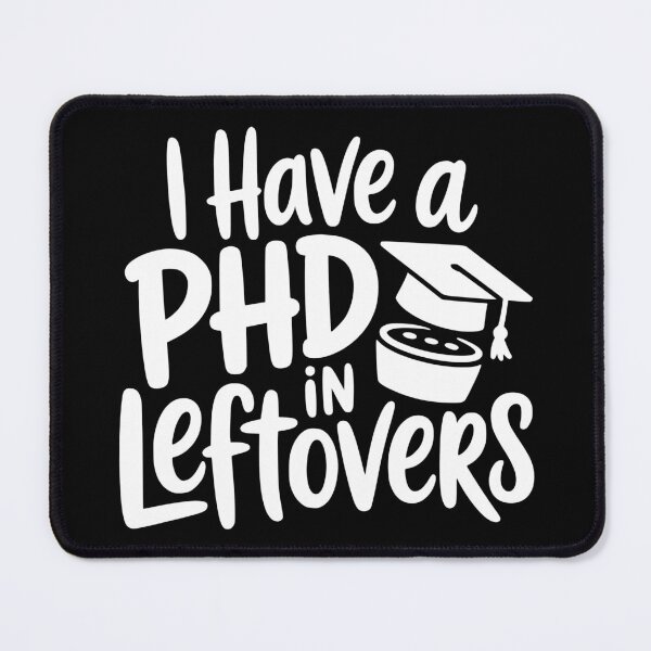 Item preview, I Have A PhD In Leftovers designed and sold by theartfulaspie.
