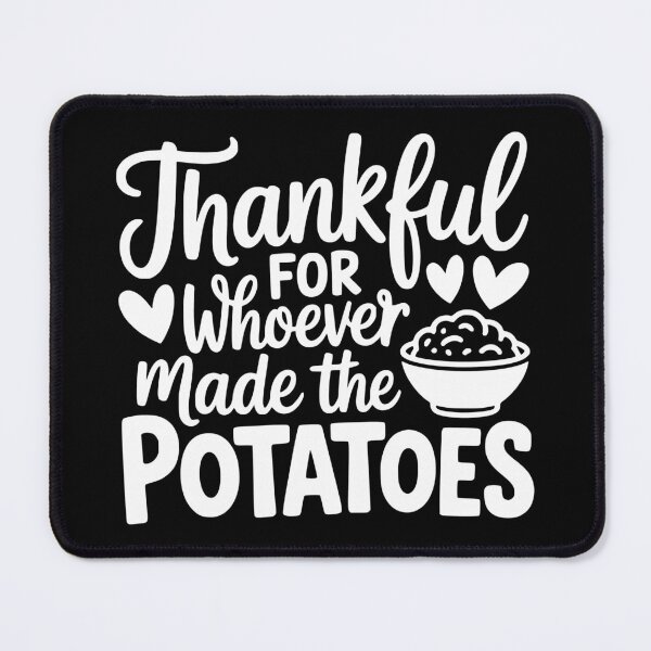 Item preview, Thankful For Whoever Made The Potatoes designed and sold by theartfulaspie.