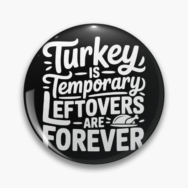 Item preview, Turkey Is Temporary Leftovers Are Forever designed and sold by theartfulaspie.