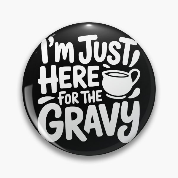 Item preview, I’m Just Here For The Gravy designed and sold by theartfulaspie.