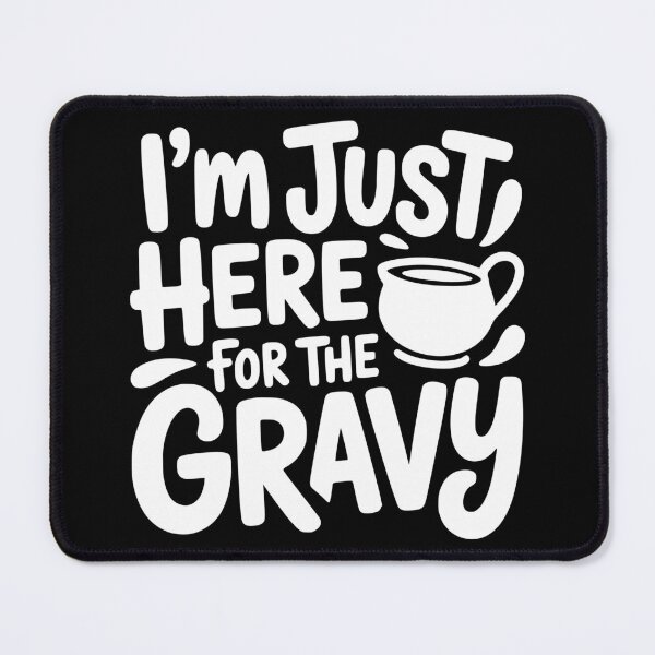 Item preview, I’m Just Here For The Gravy designed and sold by theartfulaspie.