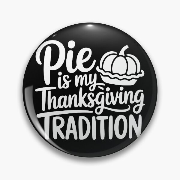 Item preview, Pie Is My Thanksgiving Tradition designed and sold by theartfulaspie.