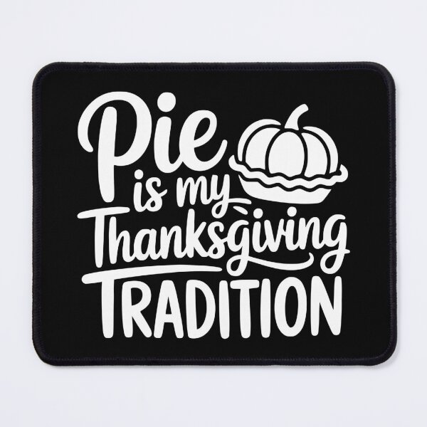 Item preview, Pie Is My Thanksgiving Tradition designed and sold by theartfulaspie.