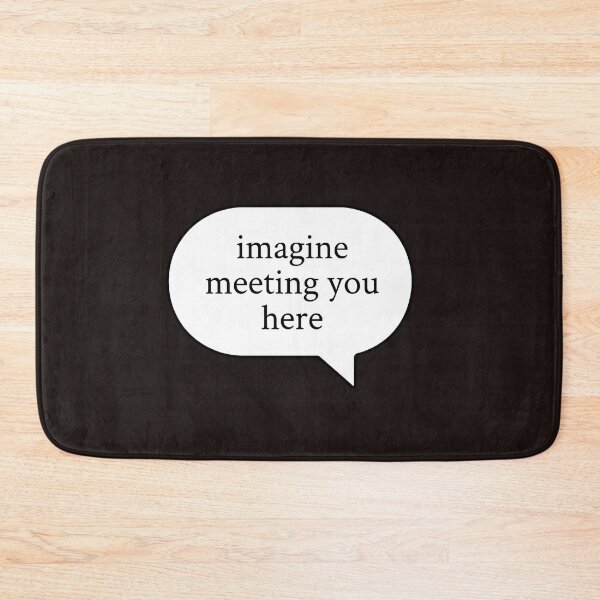 Item preview, Imagine Meeting You Here Speech Bubble designed and sold by FrozenFits.