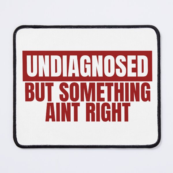 Item preview, Undiagnosed but something aint right designed and sold by Dondonmart.