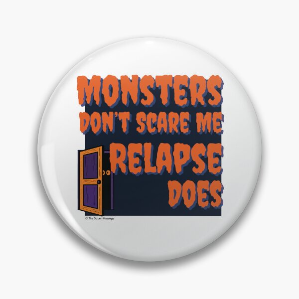 Item preview, Monsters Don't Scare Me Relapse Does Sober Halloween Design designed and sold by ApexDesigners.