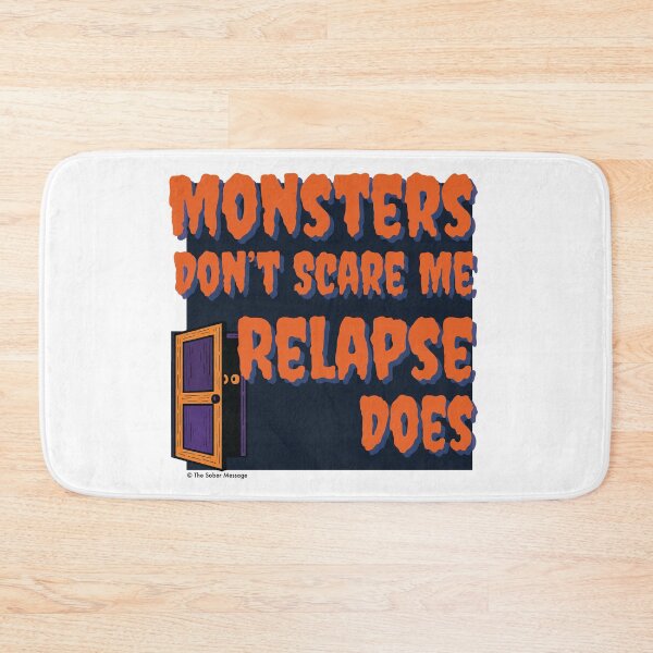Item preview, Monsters Don't Scare Me Relapse Does Sober Halloween Design designed and sold by ApexDesigners.