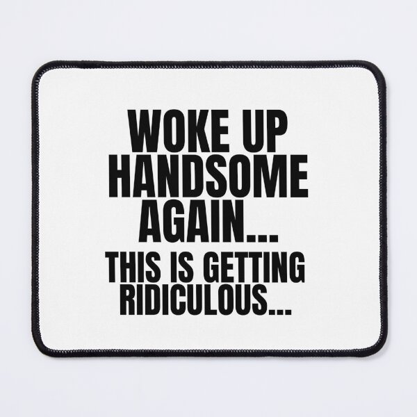 Item preview, Woke Up Handsome Again Funny designed and sold by Dondonmart.