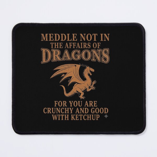 Item preview, Meddle Not In The Affairs Of Dragons For You Are Crunchy And Good With Ketchup designed and sold by Ostericaimusa.