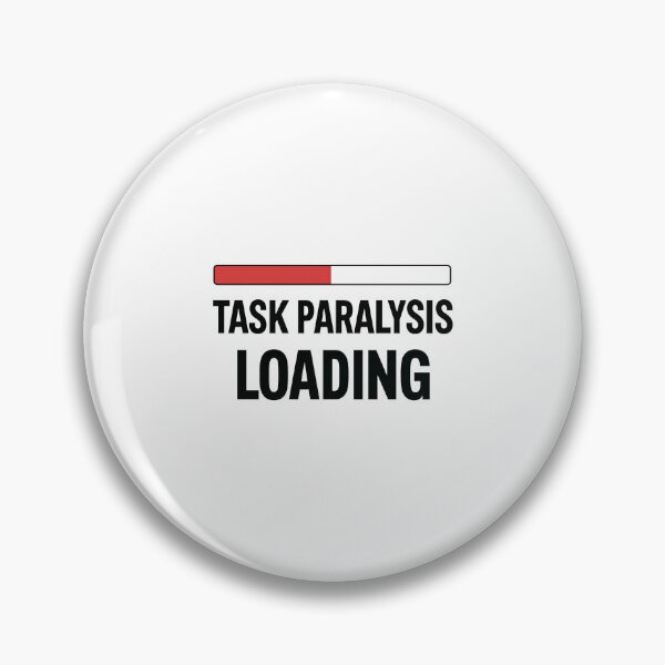 Item preview, Task Paralysis Loading Humor For Geeks designed and sold by FWLKIT.