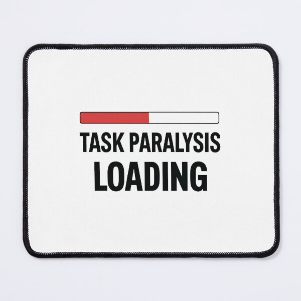 Item preview, Task Paralysis Loading Humor For Geeks designed and sold by FWLKIT.