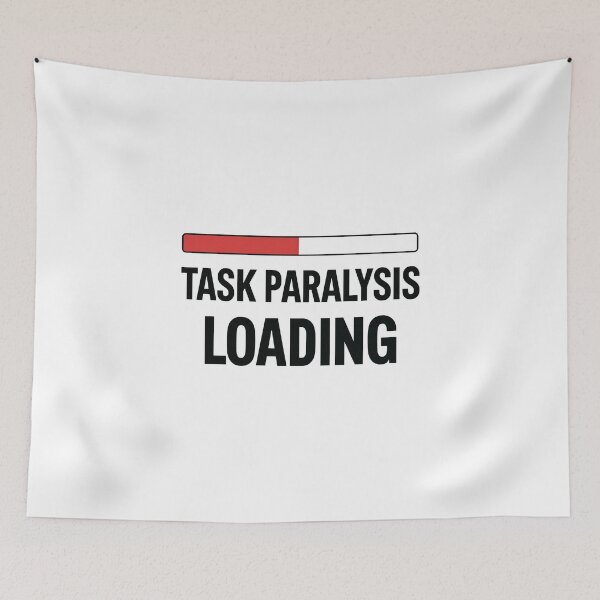 Item preview, Task Paralysis Loading Humor For Geeks designed and sold by FWLKIT.