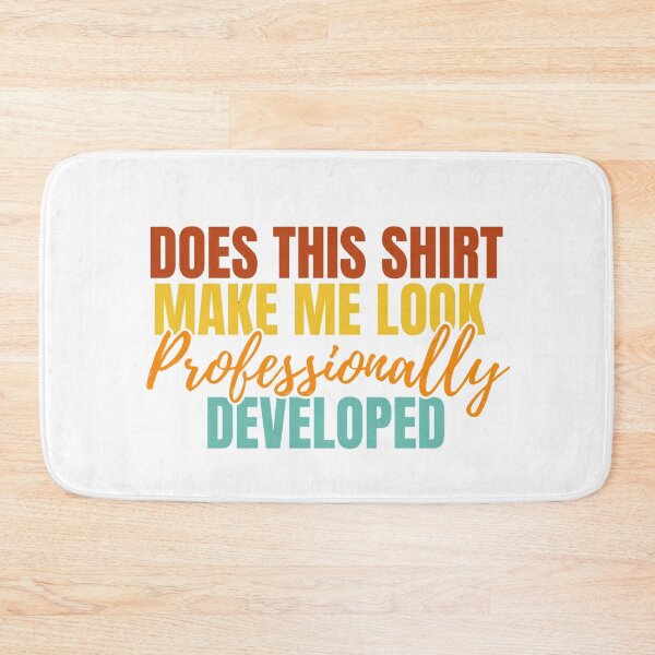 Item preview, Does This Shirt Make Me Look Professionally Developed designed and sold by Dondonmart.