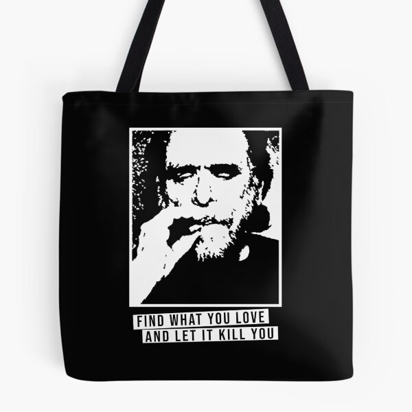 Item preview, Bukowski Find What you love and let it kill you designed and sold by remerasmachete.