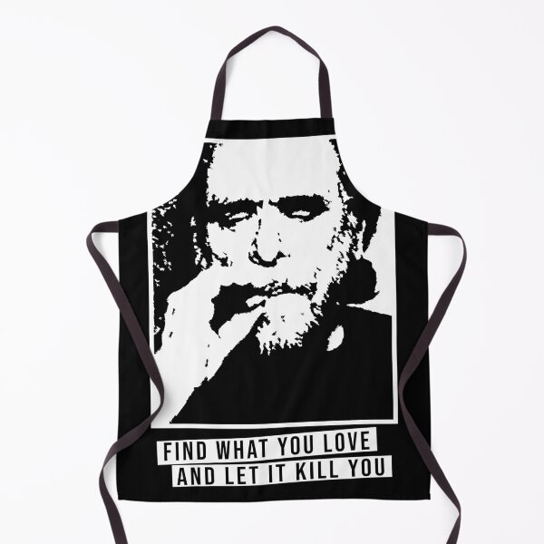 Item preview, Bukowski Find What you love and let it kill you designed and sold by remerasmachete.