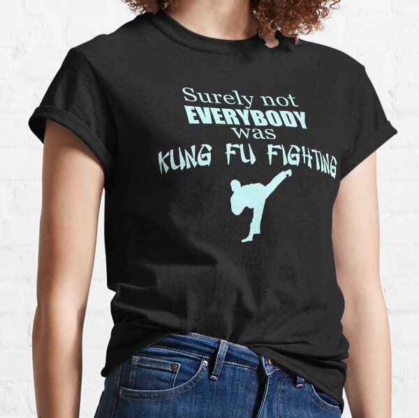 Surely Not Everybody was Kung Fu Fighting - Funny Not Everyone Martial Arts Gag Gift Ideas Classic T-Shirt