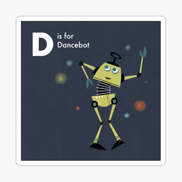 D is for Dancebot Sticker