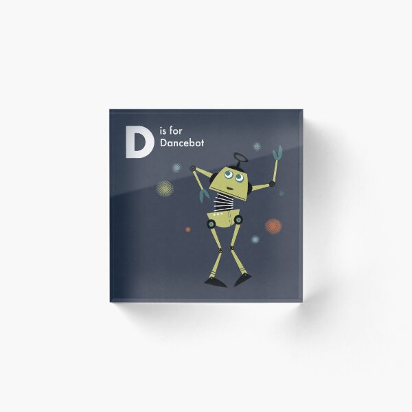 D is for Dancebot Acrylic Block