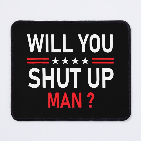 Item preview, Will You Shut Up Man Debate Quote Typography Art designed and sold by mantanterindah.