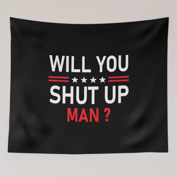 Item preview, Will You Shut Up Man Debate Quote Typography Art designed and sold by mantanterindah.