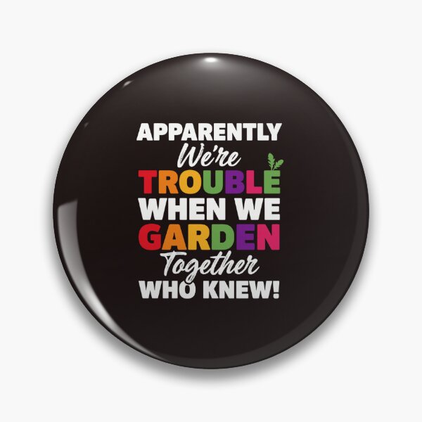 Item preview, Apparently We're Trouble When We Garden Together Funny Gardening designed and sold by mari-kayden.