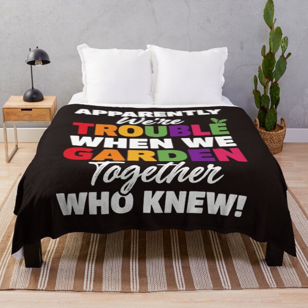 Item preview, Apparently We're Trouble When We Garden Together Funny Gardening designed and sold by mari-kayden.