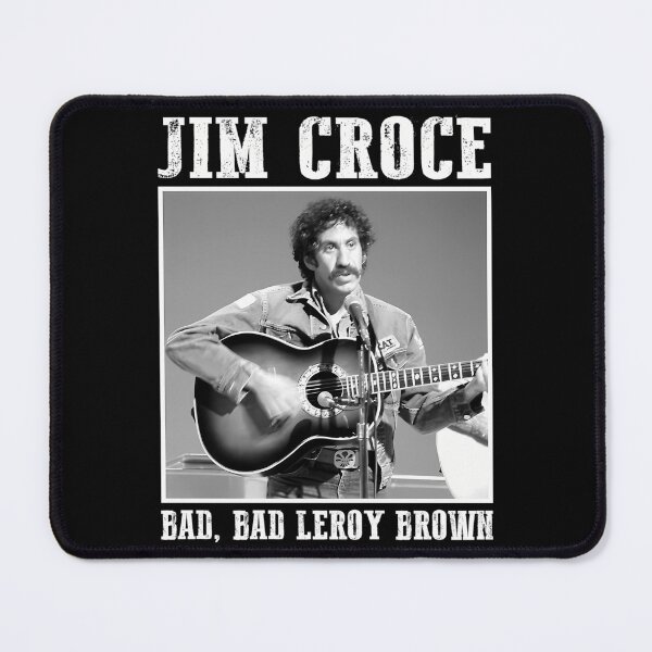 Item preview, Classic Jim Art Croce Bad Bad Leroy Brown designed and sold by MeanMachine603.