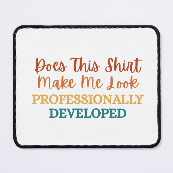 Item preview, Does This Shirt Make Me Look Professionally Developed designed and sold by Dondonmart.