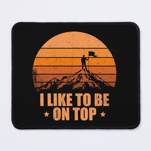 Item preview, I Like To Be On Top - Outdoor Adventure Hiking Gift designed and sold by definoyurie.