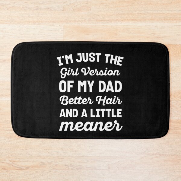 Item preview, I'm Just The Girl Version Of My Dad, Better Hair And A Little Meaner designed and sold by MO DESIGNS.