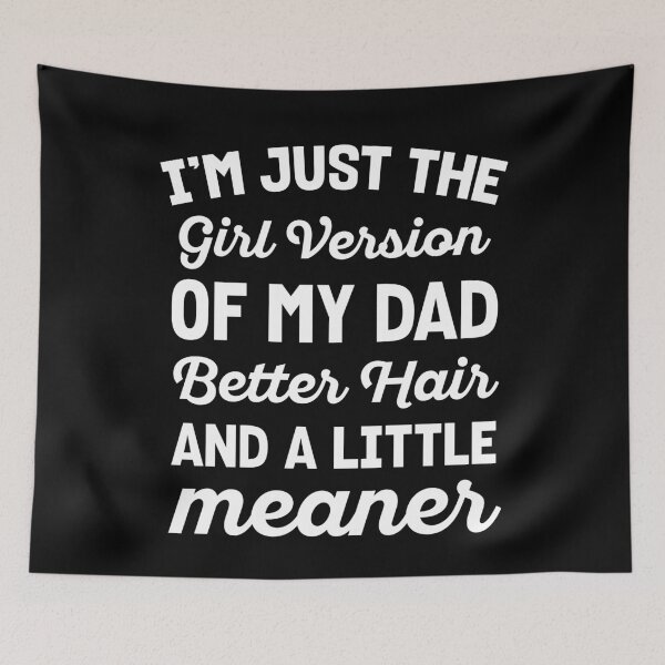 Item preview, I'm Just The Girl Version Of My Dad, Better Hair And A Little Meaner designed and sold by MO DESIGNS.
