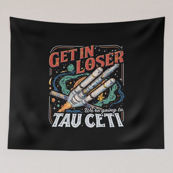Item preview, Project Hail Mary Get In Loser Tau Ceti designed and sold by ArtbySunRaeer.