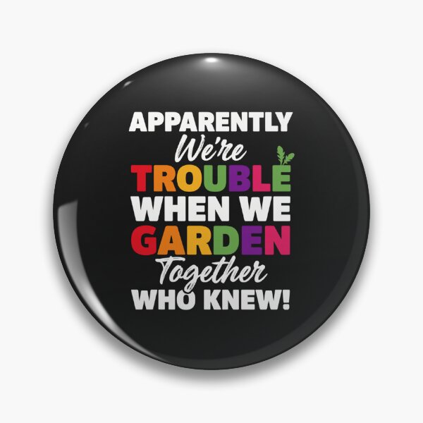 Item preview, Apparently We're Trouble When We Garden Together Funny Gardening designed and sold by abig-eiyana.