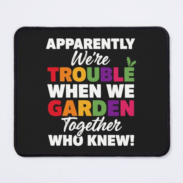 Item preview, Apparently We're Trouble When We Garden Together Funny Gardening designed and sold by abig-eiyana.