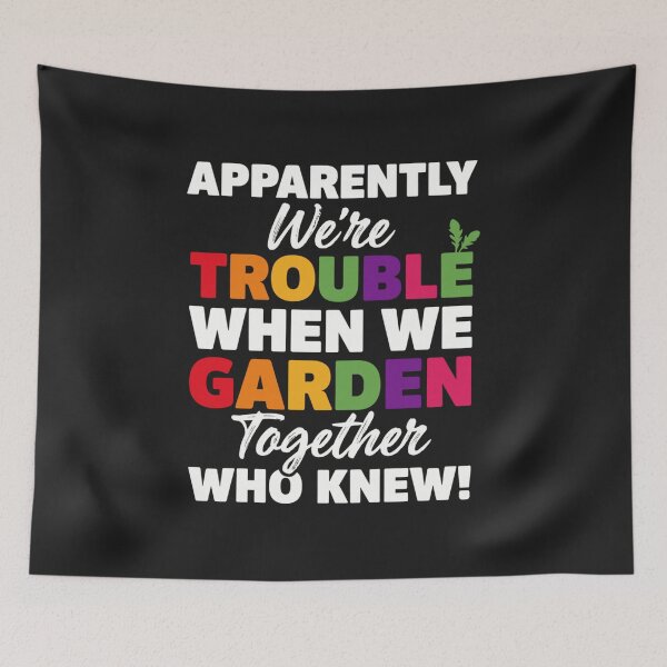 Item preview, Apparently We're Trouble When We Garden Together Funny Gardening designed and sold by abig-eiyana.