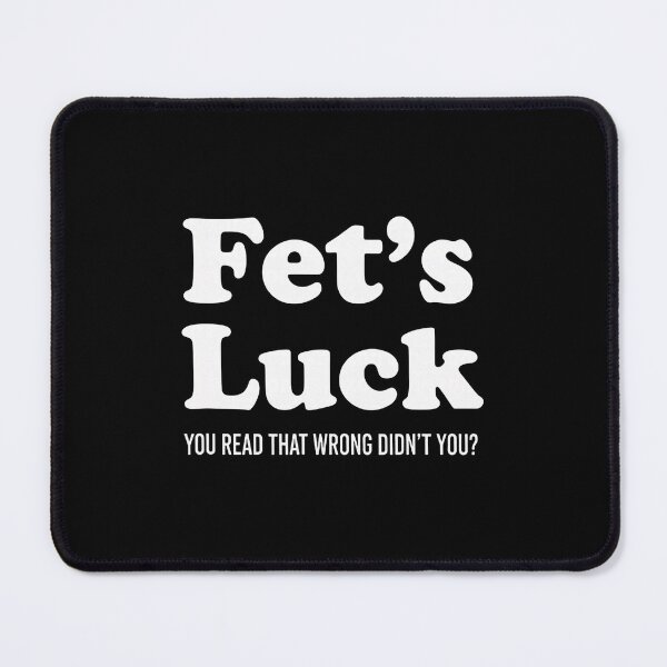 Item preview, Fet's Luck You Read That Wrong Didn't You Funny Prank designed and sold by nryum.