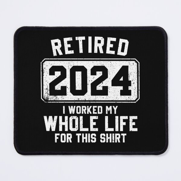 Item preview, Retired 2024 , I Worked My Whole Life For This Shirt - Funny Retirement designed and sold by qirlahasny.
