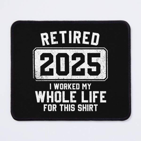 Item preview, Retired 2025 , I Worked My Whole Life For This Shirt - Funny Retirement designed and sold by qirlahasny.
