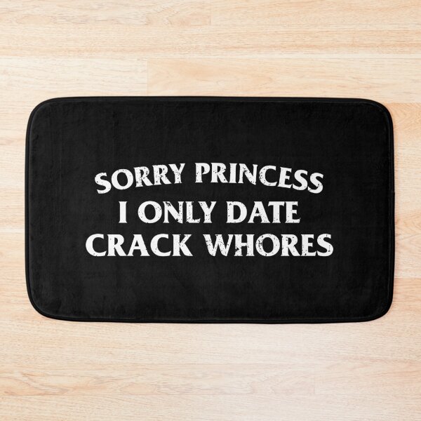 Item preview, Sorry Princess I Only Date Crack Whores designed and sold by qirlahasny.