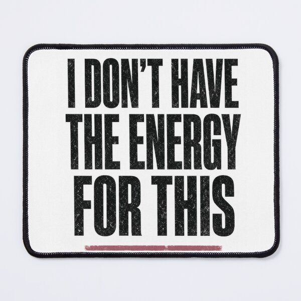 Item preview, I Don't Have the Energy for This Funny Sarcastic designed and sold by FakePeopleSuck.