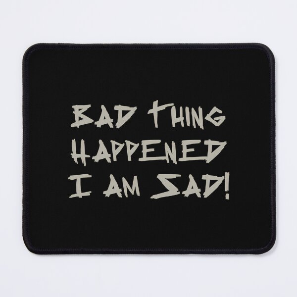 Item preview, Bad Thing Happened I Am Sad - Darkie designed and sold by JhnbBoutiquez.